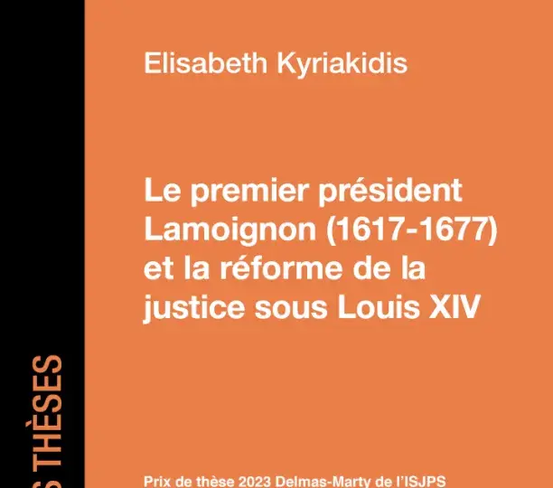 Le premier président Lamoignon (1617-1677) et la réforme de la justice sous Louis XIV